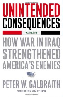 Unintended Consequences: How War in Iraq Strengthened America's Enemies