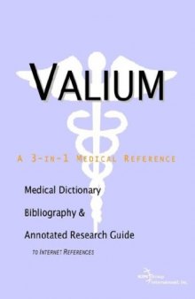 Valium: A Medical Dictionary, Bibliography, And Annotated Research Guide To Internet References