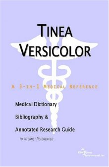 Tinea Versicolor - A Medical Dictionary, Bibliography, and Annotated Research Guide to Internet References