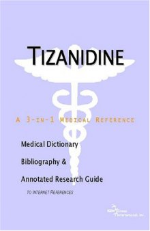Tizanidine: A Medical Dictionary, Bibliography, And Annotated Research Guide To Internet References