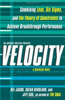 Velocity: combining lean, six sigma, and the theory of constraints to achieve breakthrough performance : a business novel