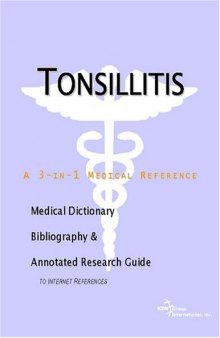 Tonsillitis - A Medical Dictionary, Bibliography, and Annotated Research Guide to Internet References
