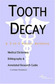 Tooth Decay - A Medical Dictionary, Bibliography, and Annotated Research Guide to Internet References