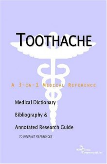 Toothache - A Medical Dictionary, Bibliography, and Annotated Research Guide to Internet References