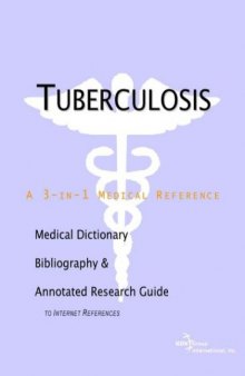Tuberculosis - A Medical Dictionary, Bibliography, and Annotated Research Guide to Internet References