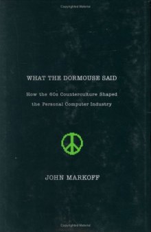 What the Dormouse Said: How the 60s Counterculture Shaped the Personal Computer