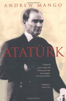 Ataturk: The Biography of the founder of Modern Turkey  