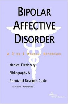Bipolar Affective Disorder - A Medical Dictionary, Bibliography, and Annotated Research Guide to Internet References