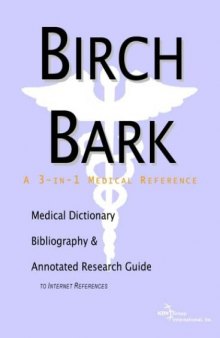 Birch Bark: A Medical Dictionary, Bibliography, and Annotated Research Guide to Internet References