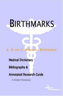Birthmarks: A Medical Dictionary, Bibliography, And Annotated Research Guide To Internet References