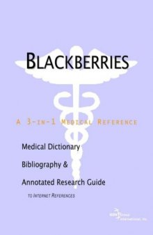 Blackberries: A Medical Dictionary, Bibliography, and Annotated Research Guide to Internet References