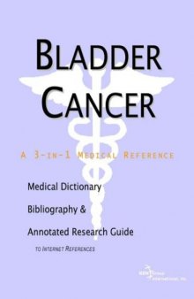 Bladder Cancer - A Medical Dictionary, Bibliography, and Annotated Research Guide to Internet References