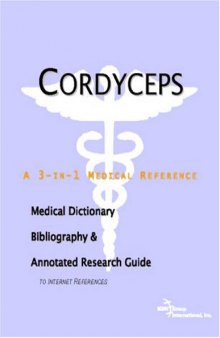 Cordyceps - A Medical Dictionary, Bibliography, and Annotated Research Guide to Internet References  