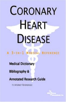 Coronary Heart Disease - A Medical Dictionary, Bibliography, and Annotated Research Guide to Internet References  