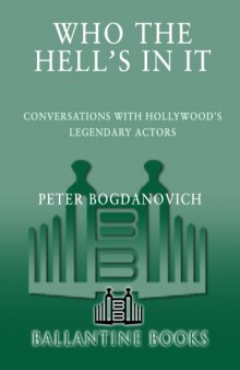 Who the Hell's in It: Conversations with Hollywood's Legendary Actors   
