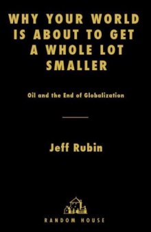 Why Your World Is About to Get a Whole Lot Smaller: Oil and the End of Globalization   