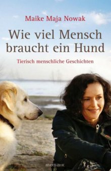 Wie viel Mensch braucht ein Hund: Tierisch menschliche Geschichten (German Edition)