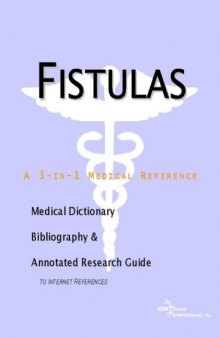 Fistulas - A Medical Dictionary, Bibliography, and Annotated Research Guide to Internet References