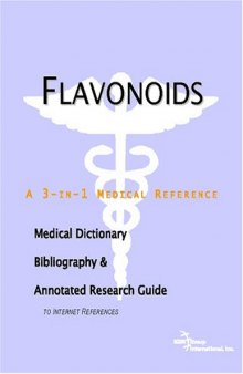 Flavonoids - A Medical Dictionary, Bibliography, and Annotated Research Guide to Internet References