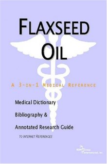 Flaxseed Oil - A Medical Dictionary, Bibliography, and Annotated Research Guide to Internet References
