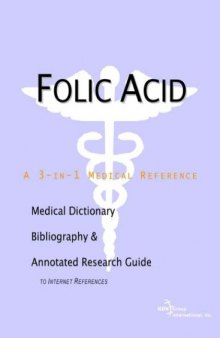 Folic Acid - A Medical Dictionary, Bibliography, and Annotated Research Guide to Internet References