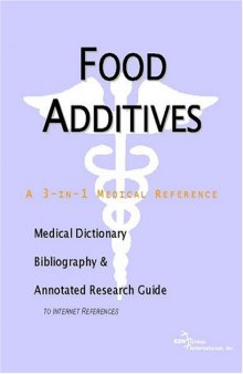 Food Additives - A Medical Dictionary, Bibliography, and Annotated Research Guide to Internet References