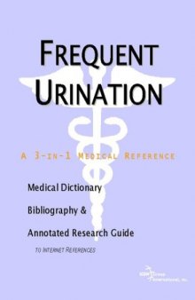 Frequent Urination: A Medical Dictionary, Bibliography, And Annotated Research Guide To Internet References