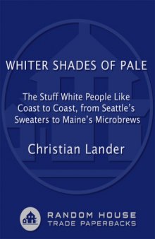 Whiter Shades of Pale: The Stuff White People Like, Coast to Coast, From Seattle's Sweaters to Maine's Microbrews
