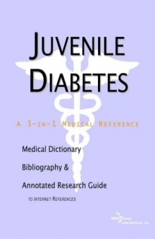 Juvenile Diabetes - A Medical Dictionary, Bibliography, and Annotated Research Guide to Internet References