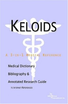 Keloids - A Medical Dictionary, Bibliography, and Annotated Research Guide to Internet References