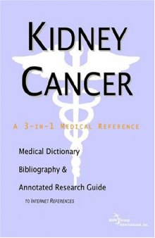 Kidney Cancer - A Medical Dictionary, Bibliography, and Annotated Research Guide to Internet References