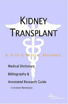 Kidney Transplant - A Medical Dictionary, Bibliography, and Annotated Research Guide to Internet References
