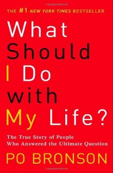 What Should I Do with My Life?: The True Story of People Who Answered the Ultimate Question  