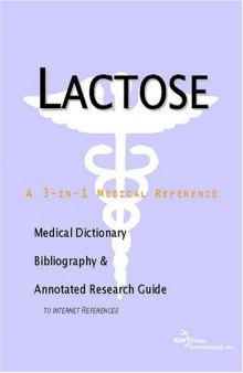 Lactose - A Medical Dictionary, Bibliography, and Annotated Research Guide to Internet References