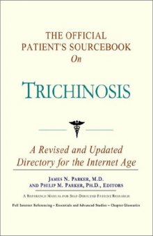 The Official Patient's Sourcebook on Trichinosis: A Revised and Updated Directory for the Internet Age