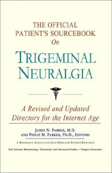The Official Patient's Sourcebook on Trigeminal Neuralgia: A Revised and Updated Directory for the Internet Age