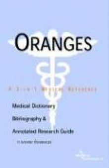 Oranges: A Medical Dictionary, Bibliography, And Annotated Research Guide to Internet References