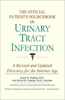 The Official Patient's Sourcebook on Urinary Tract Infection: A Revised and Updated Directory for the Internet Age