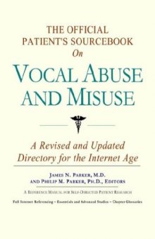The Official Patient's Sourcebook on Vocal Abuse and Misuse: A Revised and Updated Directory for the Internet Age