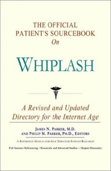 The Official Patient's Sourcebook on Whiplash: A Revised and Updated Directory for the Internet Age