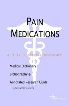 Pain Medications - A Medical Dictionary, Bibliography, and Annotated Research Guide to Internet References