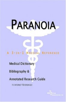 Paranoia - A Medical Dictionary, Bibliography, and Annotated Research Guide to Internet References