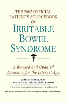 The 2002 Official Patient's Sourcebook on Irritable Bowel Syndrome: A Revised and Updated Directory for the Internet Age