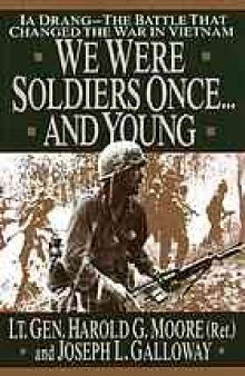 We were soldiers once -and young : Ia Drang, the battle that changed the war in Vietnam