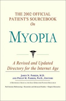 The 2002 Official Patient's Sourcebook on Myopia: A Revised and Updated Directory for the Internet Age