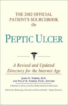 The 2002 Official Patient's Sourcebook on Peptic Ulcer: A Revised and Updated Directory for the Internet Age