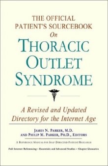 The Official Patient's Sourcebook on Thoracic Outlet Syndrome: A Revised and Updated Directory for the Internet Age
