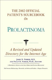 The 2002 Official Patient's Sourcebook on Prolactinoma: A Revised and Updated Directory for the Internet Age