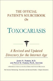 The Official Patient's Sourcebook on Toxocariasis: A Revised and Updated Directory for the Internet Age