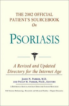 The 2002 Official Patient's Sourcebook on Psoriasis: A Revised and Updated Directory for the Internet Age